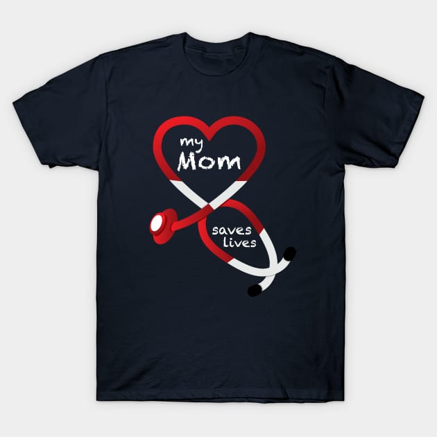 My Mom Saves Lives T-Shirt by GeekThreadz